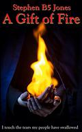 A Gift of Fire by Stephen B5 Jones