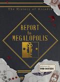 Report to Megalopolis: The Post-Modern Prometheus (The History of Arcadia #4) by Tod Davies