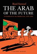 The Arab of the Future: A Childhood in the Middle East, 1978-1984: A Graphic Memoir (L'Arabe du futur #1) by Riad Sattouf