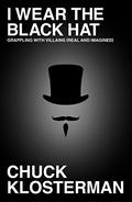 I Wear the Black Hat by Chuck Klosterman