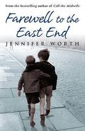 Farewell to the East End: The Last Days of the East End Midwives (The Midwife Trilogy #3) by Jennifer Worth