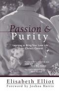 Passion and Purity: Learning to Bring Your Love Life Under Christ's Control by Elisabeth Elliot