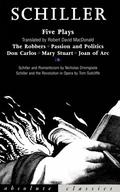 Five Plays: The Robbers, Passion and Politics, Don Carlos, Mary Stuart, Joan of Arc by Friedrich Schiller