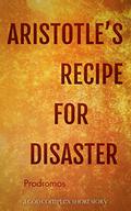 Aristotle's Recipe For Disaster by George Saoulidis