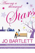 Among A Thousand Stars: They say you'd do anything for love, but what happens when you don't believe it exists? by Jo Bartlett