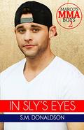 In Sly's Eyes (Marco's MMA Boys #2) by S.M. Donaldson