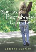 Somebody Everybody Listens to by Suzanne Supplee
