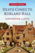 Death Comes To Kurland Hall (Kurland St. Mary Mystery #3) by Catherine Lloyd