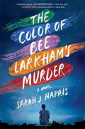 The Color of Bee Larkham's Murder by Sarah J. Harris