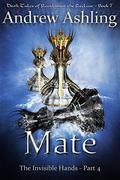 The Invisible Hands - Part 4: Mate (Dark Tales of Randamor the Recluse #7) by Andrew Ashling