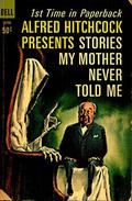 Alfred Hitchcock Presents: Stories My Mother Never Told Me by Alfred Hitchcock