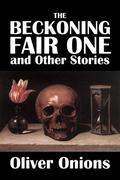 The Beckoning Fair One and Other Stories by Oliver Onions