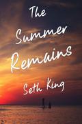 The Summer Remains by Seth King