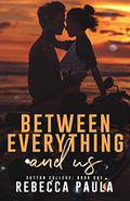 Between Everything And Us (Sutton College #1) by Rebecca Paula