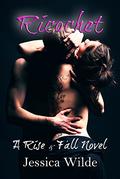 Ricochet (Rise & Fall #1) by Jessica Wilde