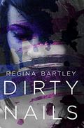 Dirty Nails by Regina Bartley
