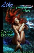 Like a Coming Wave: Oceanic Erotica  (Erotic Fantasy & Science Fiction Selections) by Pepper Espinoza