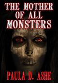 The Mother of All Monsters by Paula D. Ashe