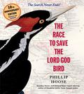 The Race to Save the Lord God Bird by Phillip Hoose