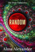Random (The Were Chronicles #1) by Alma Alexander