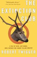 The Extinction Club: A Tale of Deer, Lost Books, and a Rather Fine Canary Yellow Sweater by Robert Twigger