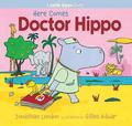 Here Comes Doctor Hippo: A Little Hippo Story by Jonathan London