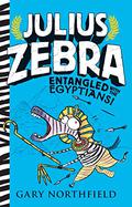 Julius Zebra: Entangled with the Egyptians! (Julius Zebra #3) by Gary Northfield