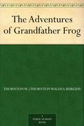 The Adventures of Grandfather Frog by Thornton W. Burgess