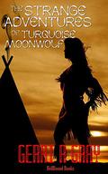 The Strange Adventures of Turquoise Moonwolf by Gerri R. Gray