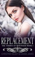 The Replacement (The Thorns of Rosewood #1) by Christine Kelsey