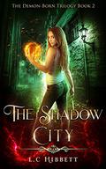 The Shadow City:  (Shadow Hall Academy Origins Book 2) (Demon-Born Trilogy #2) by L.C. Hibbett