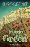 Married in Green  (InCryptid, #0.05) by Seanan McGuire