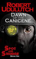 Dawn of the Canicene (Spot and Smudge #6) by Robert Udulutch