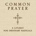 Common Prayer: A Liturgy for Ordinary Radicals by Shane Claiborne
