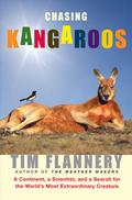 Chasing Kangaroos: A Continent, a Scientist, and a Search for the World's Most Extraordinary Creature by Tim Flannery
