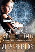 Ghost Witching (Maggie York Paranormal Mystery #2) by Ally Shields