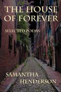 The House of Forever: Selected Poems by Samantha Henderson