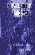 Notes from the Shadow City by Gary William Crawford