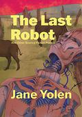 The Last Robot : And Other Science Fiction Poems by Jane Yolen
