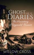 Case #2: The Haunting of Reginald Bonner (Ghost Diaries #2) by Willow Cross