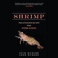 Shrimp: The Endless Quest for Pink Gold by Peter Johnson