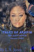 Tales of Aradia the Last Witch Volume 3 (Tales of Aradia: The Last Witch #3) by L.A. Jones