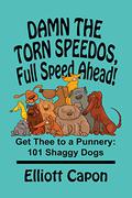 Damn the Torn Speedos, Full Speed Ahead: Get Thee to a Punnery: 101 Shaggy Dogs by Elliott Capon
