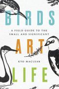 Birds Art Life by Kyo Maclear