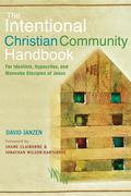 The Intentional Christian Community Handbook: For Idealists, Hypocrites, and Wannabe Disciples of Jesus by Shane Claiborne