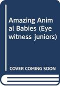 Amazing Animal Babies (Eyewitness Juniors #25) by Christopher Maynard