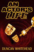 An Actor's Life - A Short Story by Duncan Whitehead