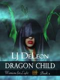 Dragon Child (Warriors For Light #2) by L.J. DeLeon