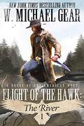 Flight Of The Hawk: The River by W. Michael Gear