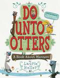 Do Unto Otters: A Book About Manners by Laurie Keller